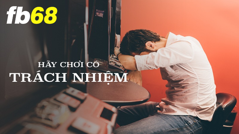 Chơi có trách nhiệm FB68 là gì?